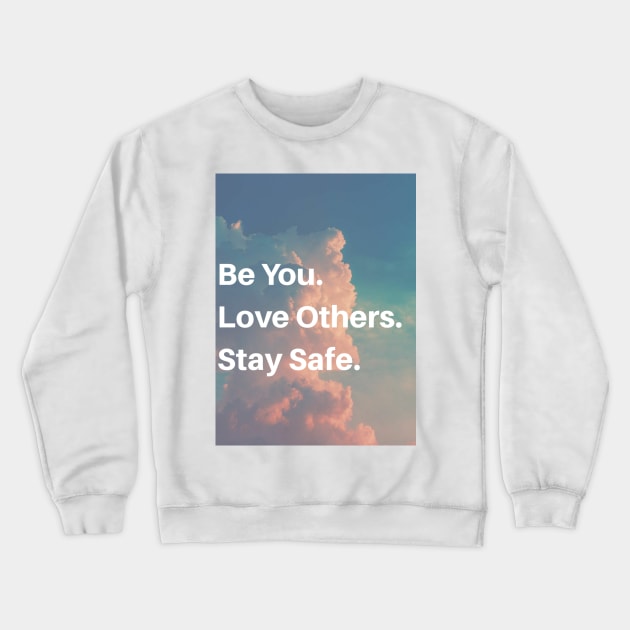 Be you. Love others. Stay safe. Crewneck Sweatshirt by Gvlvxxypvnnda Tees